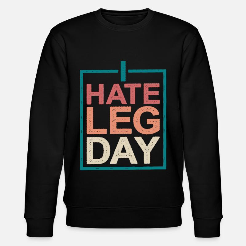 I Hate Leg Day 10 - Stanley/Stella CHANGER Unisex Organic Sweatshirt - black