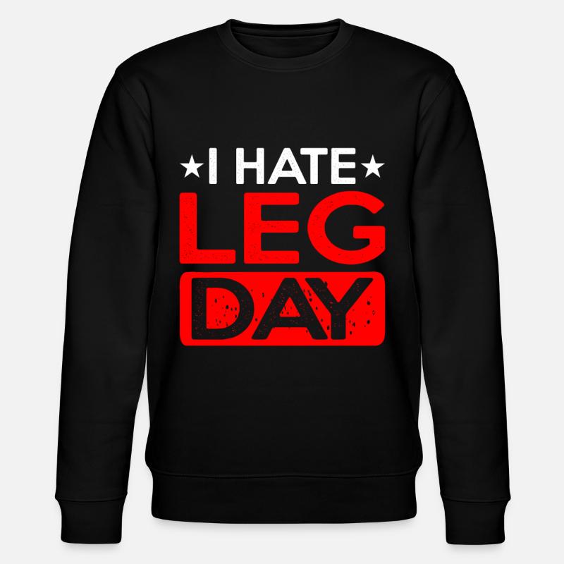 I Hate Leg Day 12 - Stanley/Stella CHANGER Unisex Organic Sweatshirt - black