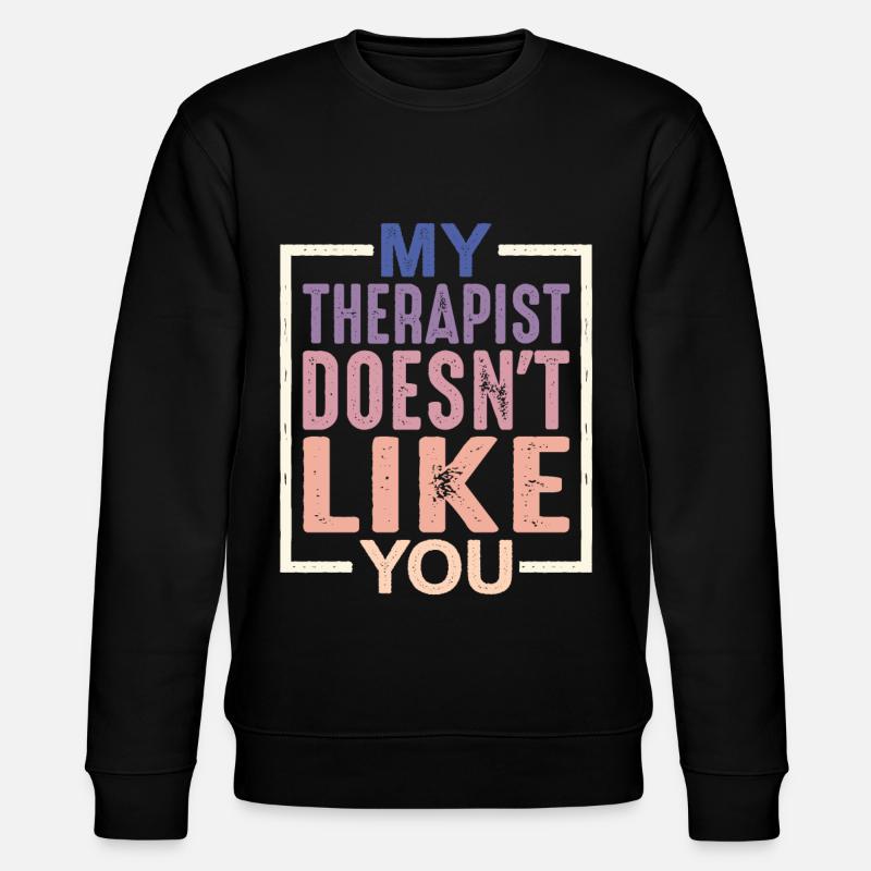 My Therapist Doesn't Like You - Stanley/Stella CHANGER Unisex Organic Sweatshirt - black