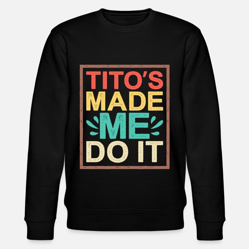 Tito's Made Me Do It - Stanley/Stella Unisex Bio-Sweatshirt CHANGER  - Schwarz