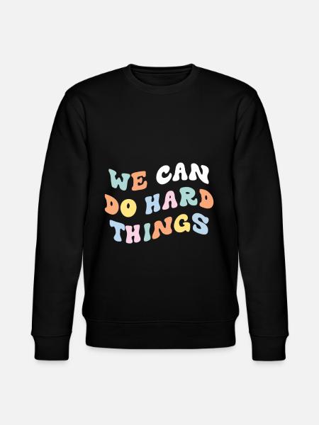 We Can Do Hard Things - Stanley/Stella CHANGER Unisex Organic Sweatshirt - black
