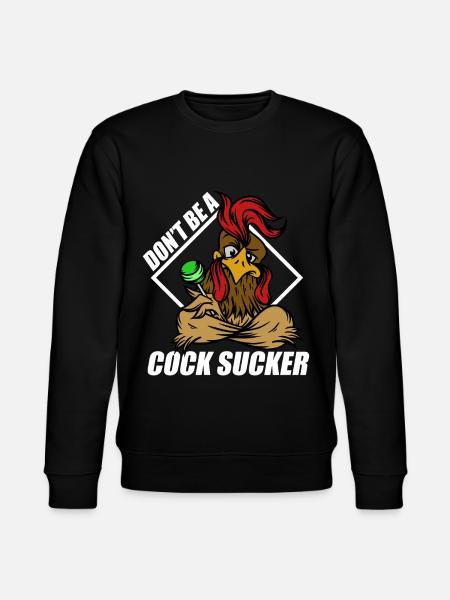 Don't Be A Cock Sucker - Stanley/Stella CHANGER Unisex Organic Sweatshirt - black