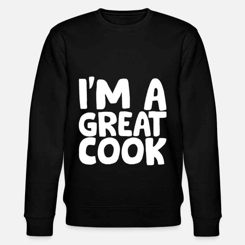 I'm A Great Cook - Stanley/Stella CHANGER Unisex Organic Sweatshirt - black