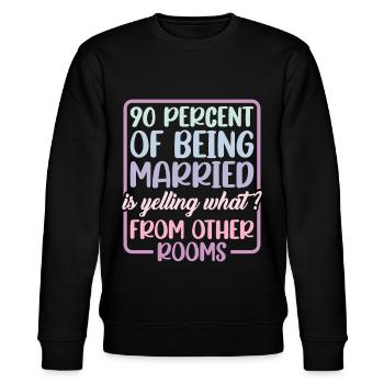90 % Of Being Married Is Yelling "What" 2 - Stanley/Stella CHANGER Unisex Organic Sweatshirt - black - Front - Nik (191cm) & Marisol (170cm)