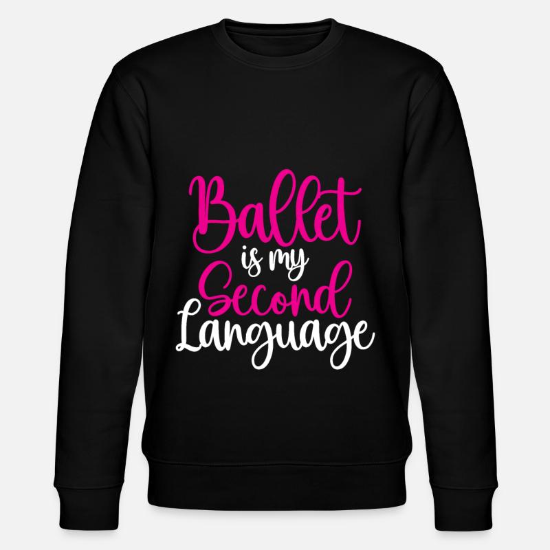 Ballet Is My Second Language - Stanley/Stella CHANGER Unisex Organic Sweatshirt - black