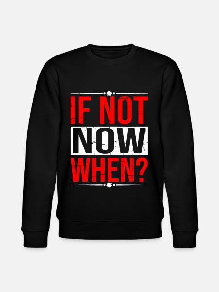 If Not Now When? 5 - Stanley/Stella CHANGER Unisex Organic Sweatshirt - black