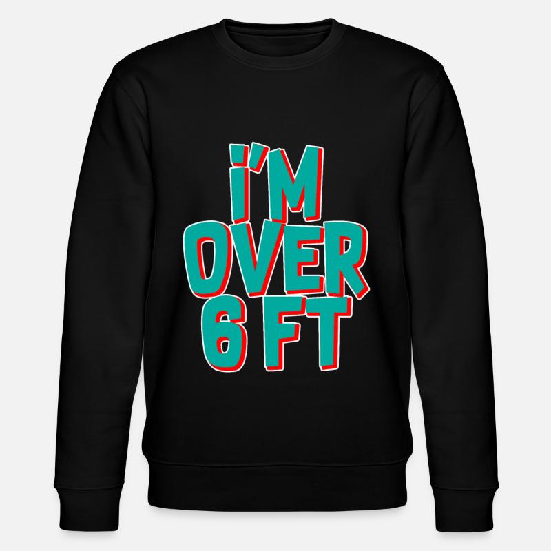 I'm Over 6 Ft - Stanley/Stella CHANGER Unisex Organic Sweatshirt - black