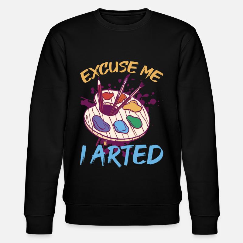 Excuse Me I Arted 8 - Stanley/Stella CHANGER Unisex Organic Sweatshirt - black