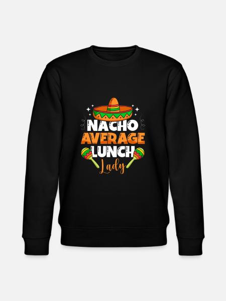 Nacho Average Lunch Lady - Stanley/Stella CHANGER Unisex Organic Sweatshirt - black