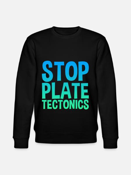 Stop Plate Tectonics - Stanley/Stella CHANGER Unisex Organic Sweatshirt - black