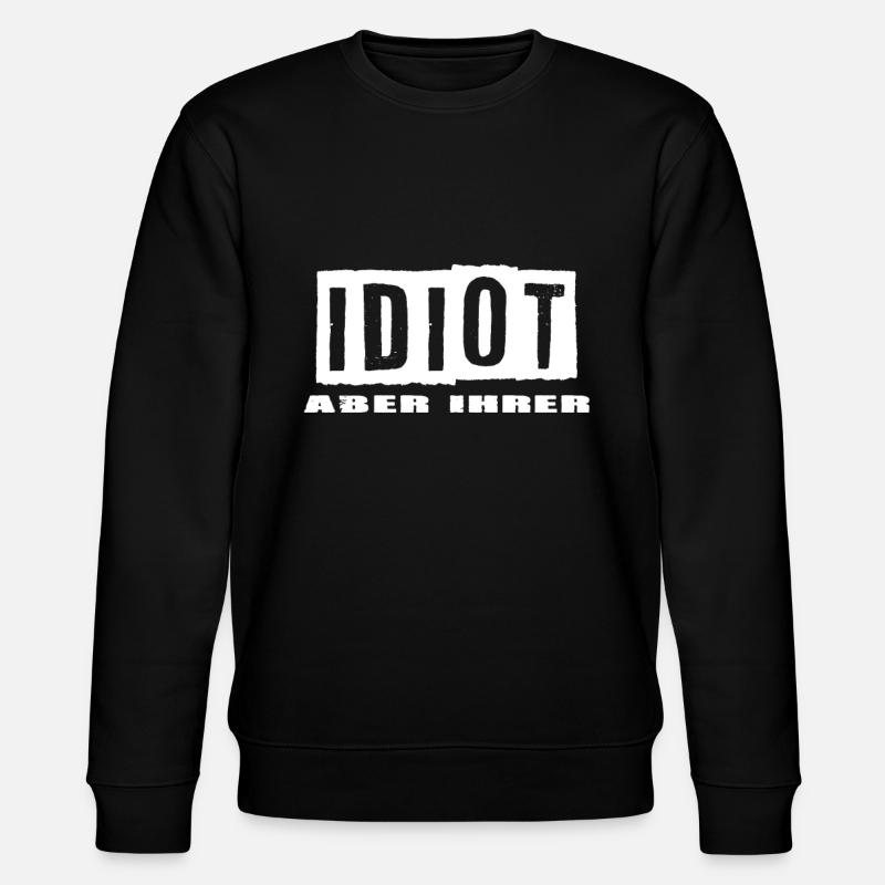 Idiot aber Ihrer - Stanley/Stella Unisex Bio-Sweatshirt CHANGER  - Schwarz