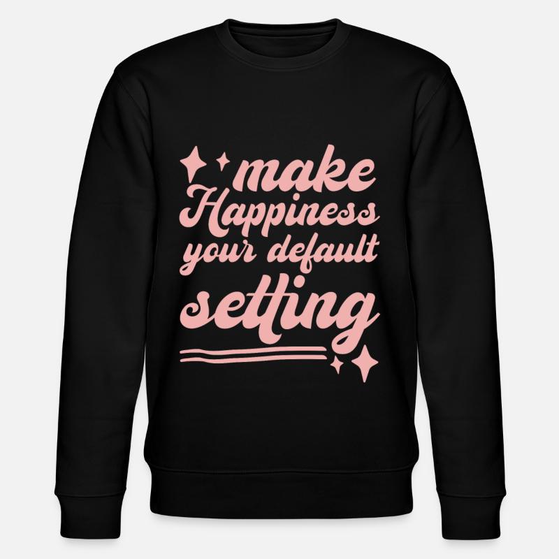 Make Happiness Your Default Setting - Stanley/Stella CHANGER Unisex Organic Sweatshirt - black