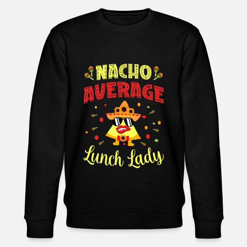 Nacho Average Lunch Lady - Stanley/Stella CHANGER Unisex Organic Sweatshirt - black