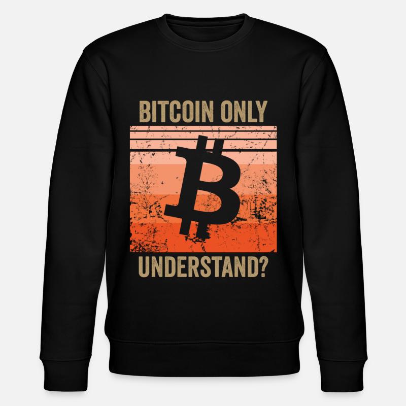 Bitcoin Only Understand? - Stanley/Stella Unisex Bio-Sweatshirt CHANGER  - Schwarz