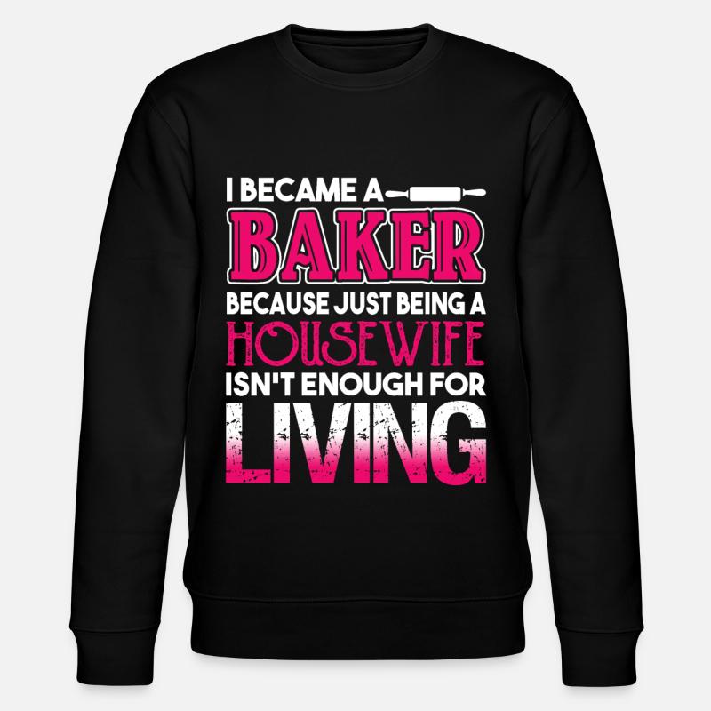 Baker I Became A Baker - Stanley/Stella CHANGER Unisex Organic Sweatshirt - black