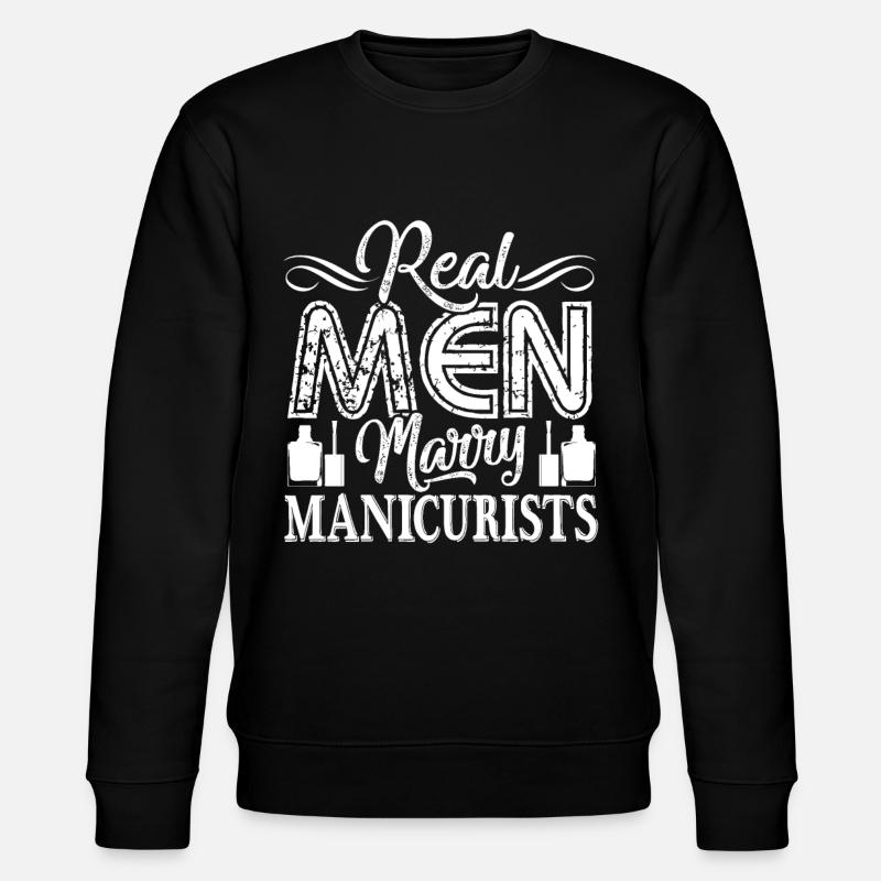 Manicurist Real Men Marry Manicurists - Stanley/Stella CHANGER Unisex Organic Sweatshirt - black
