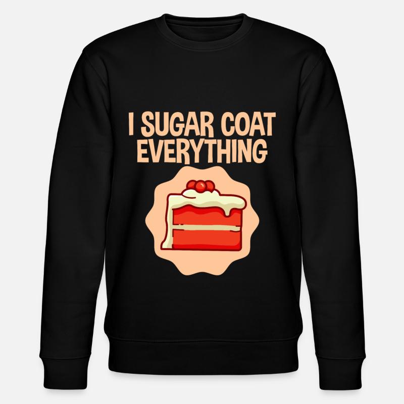 I Sugar Coat Everything 4 - Stanley/Stella CHANGER Unisex Organic Sweatshirt - black