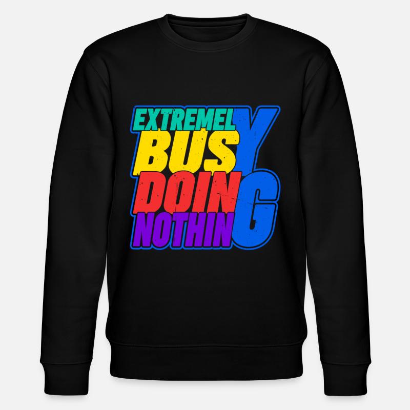 Extremely Busy Doing Nothing 16 - Stanley/Stella CHANGER Unisex Organic Sweatshirt - black