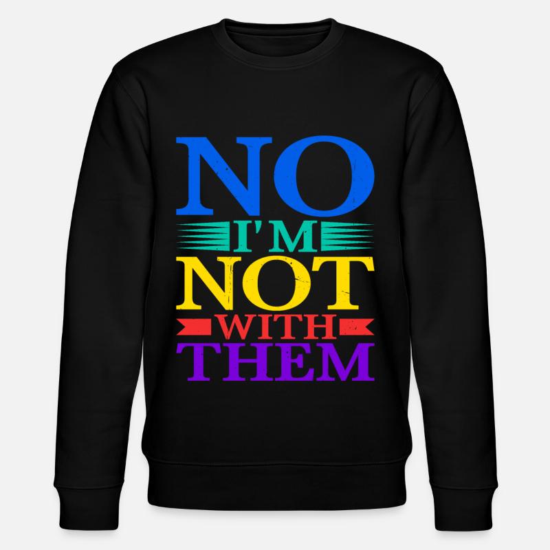 No I'm Not With Them 16 - Stanley/Stella CHANGER Unisex Organic Sweatshirt - black