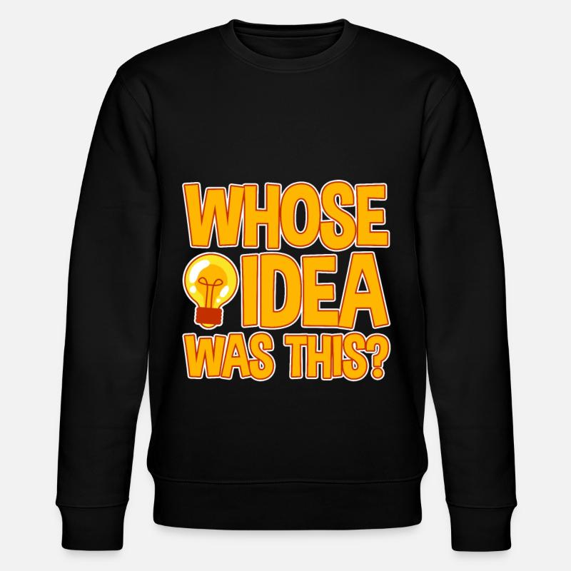 whose idea was this 4 - Stanley/Stella CHANGER Unisex Organic Sweatshirt - black