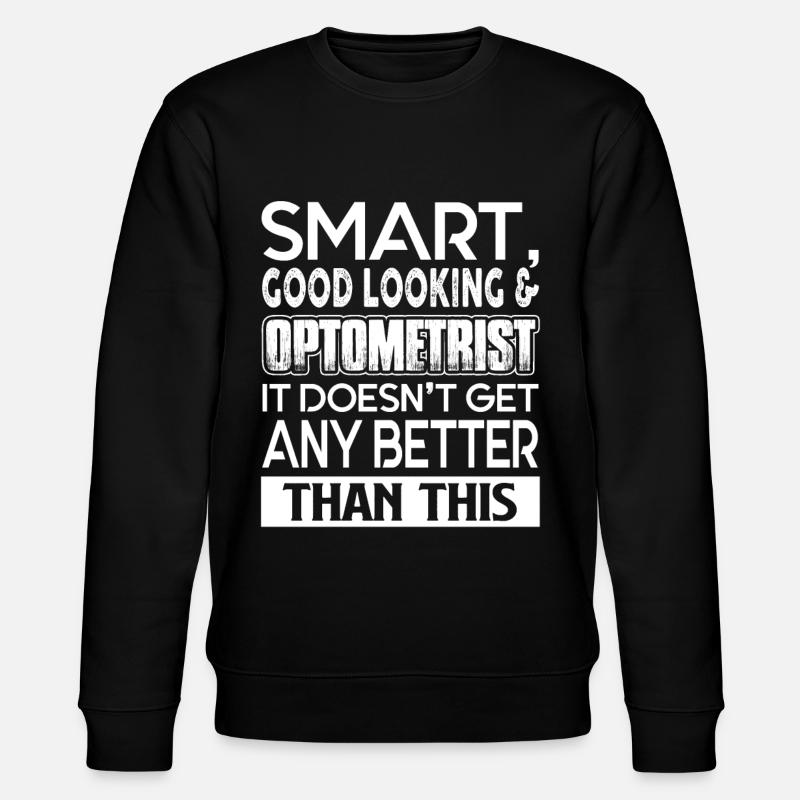 Optometrist Smart Good Looking Optometrist - Stanley/Stella CHANGER Unisex Organic Sweatshirt - black