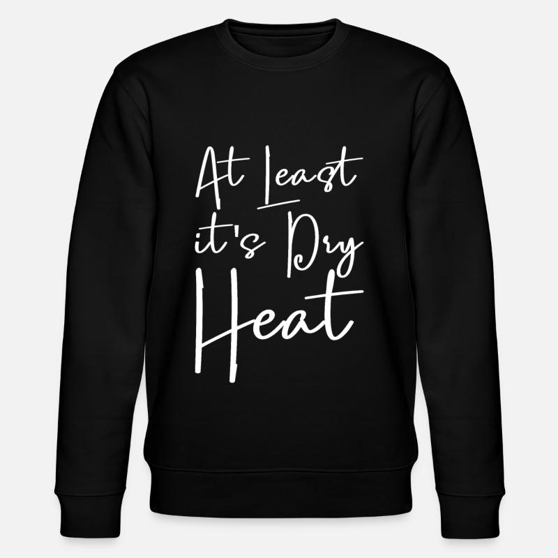 At Least It's Dry Heat - Stanley/Stella Unisex Bio-Sweatshirt CHANGER  - Schwarz