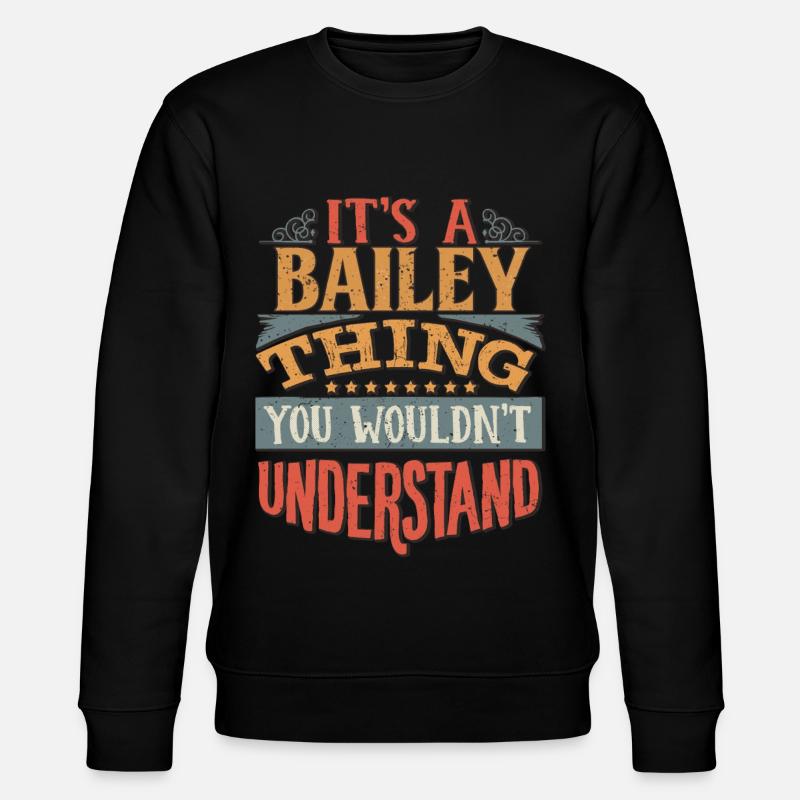 It's A Bailey Thing You Wouldn't Understand - - Stanley/Stella CHANGER Unisex Organic Sweatshirt - black