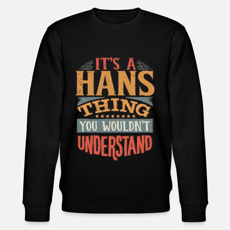It's A Hans Thing You Wouldnt Understand - Hans - Stanley/Stella CHANGER Unisex Organic Sweatshirt - black