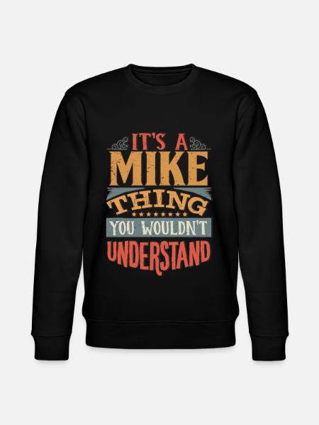 It's A Mike Thing You Wouldnt Understand - Mike - Stanley/Stella CHANGER Unisex Organic Sweatshirt - black