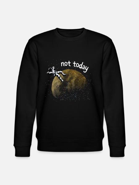 ASTRONAUT NOT TODAY - Stanley/Stella CHANGER Unisex Organic Sweatshirt - black