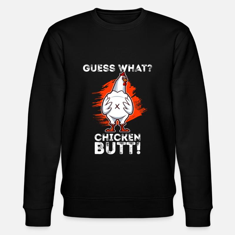 Guess What Chicken Butt - Stanley/Stella CHANGER Unisex Organic Sweatshirt - black