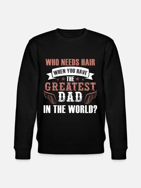 Who Needs Hair Greatest Dad - Stanley/Stella CHANGER Unisex Organic Sweatshirt - black