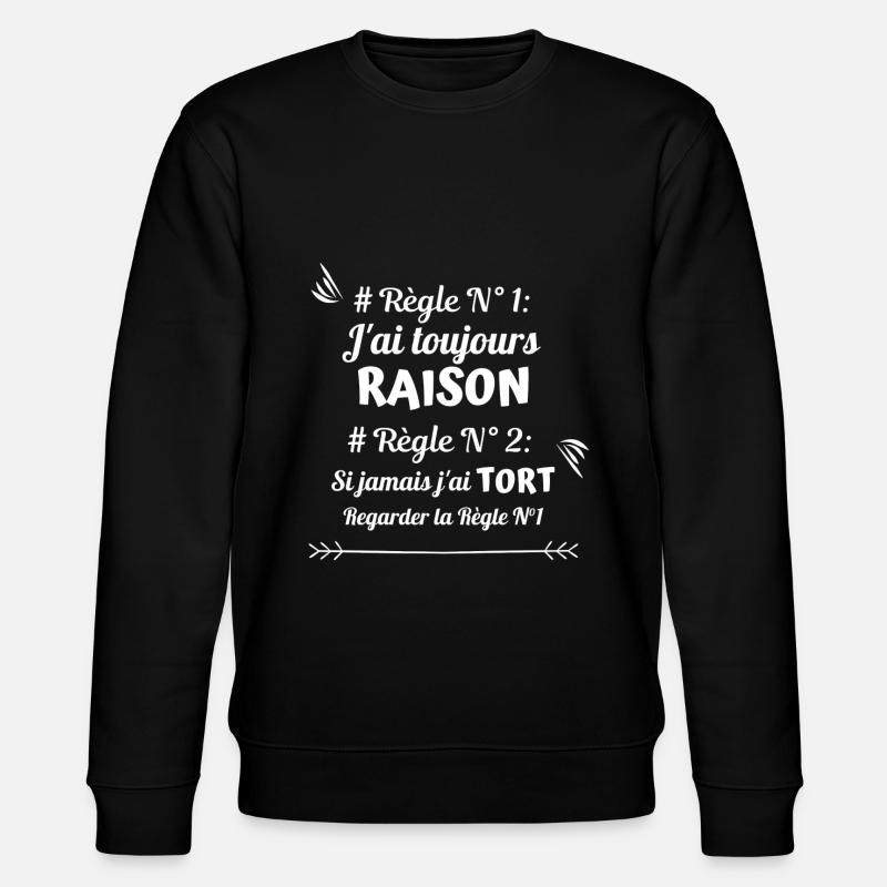 J'ai toujours raison - Sweat bio CHANGER Stanley/Stella Unisexe - noir