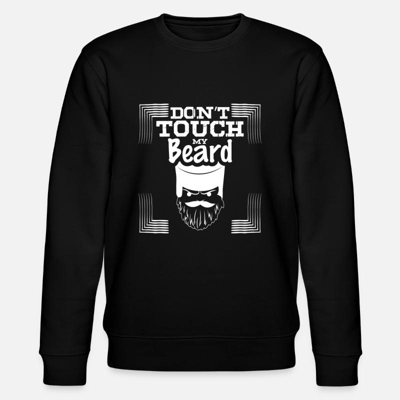 Do not touch my beard - Stanley/Stella CHANGER Unisex Organic Sweatshirt - black