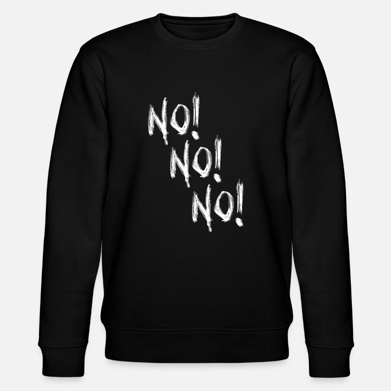 No! Funny sarcastic - Stanley/Stella CHANGER Unisex Organic Sweatshirt - black