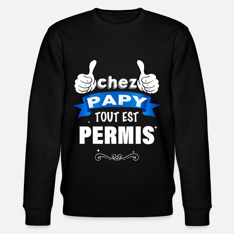 Chez papy tout est permis Humour - Sweat bio CHANGER Stanley/Stella Unisexe - noir