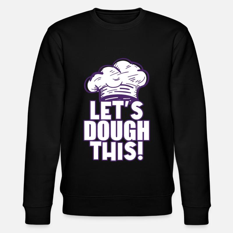 Let's Dough This - Baker - Stanley/Stella CHANGER Unisex Organic Sweatshirt - black