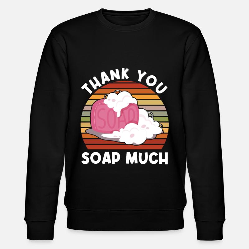 Thank You Soap Much - Soap Maker - Stanley/Stella CHANGER Unisex Organic Sweatshirt - black