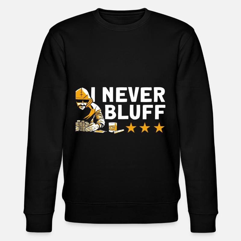 I never bluff - Stanley/Stella CHANGER Unisex Organic Sweatshirt - black