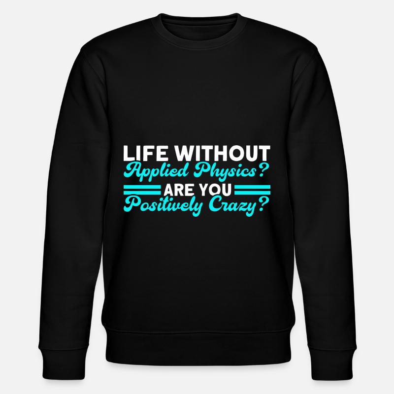 A life without applied physics - Stanley/Stella CHANGER Unisex Organic Sweatshirt - black