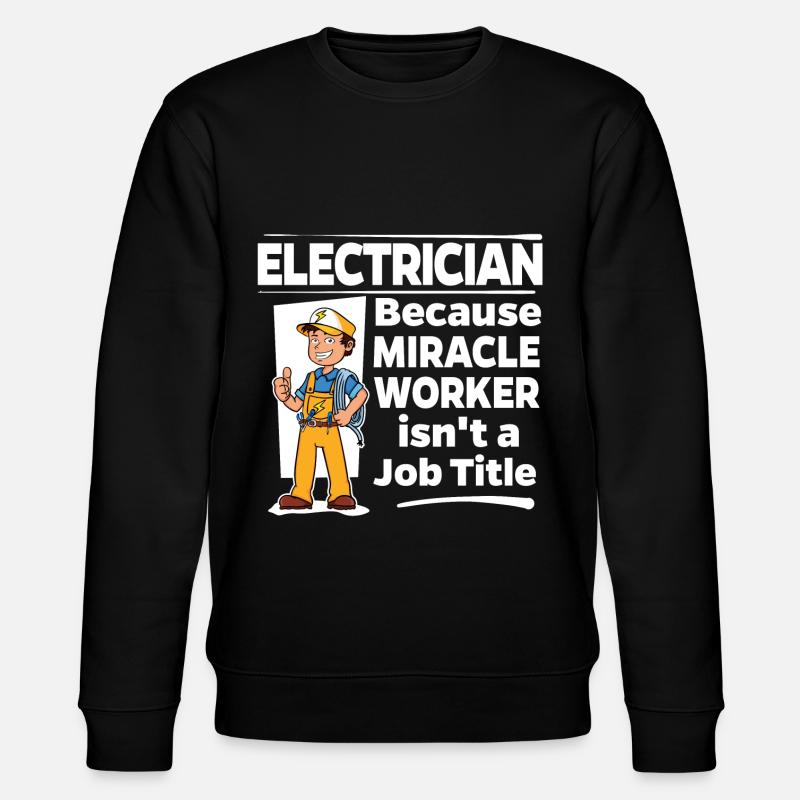 Electrician - Miracle Worker - Stanley/Stella CHANGER Unisex Organic Sweatshirt - black