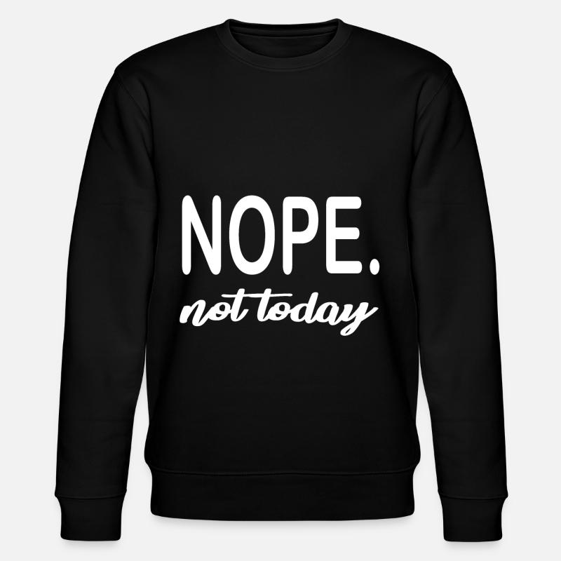 NOPE. not today - Stanley/Stella Unisex Bio-Sweatshirt CHANGER  - Schwarz