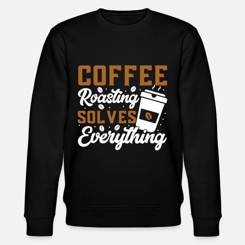 Coffee Roasting Solves Everything - Stanley/Stella CHANGER Unisex Organic Sweatshirt - black