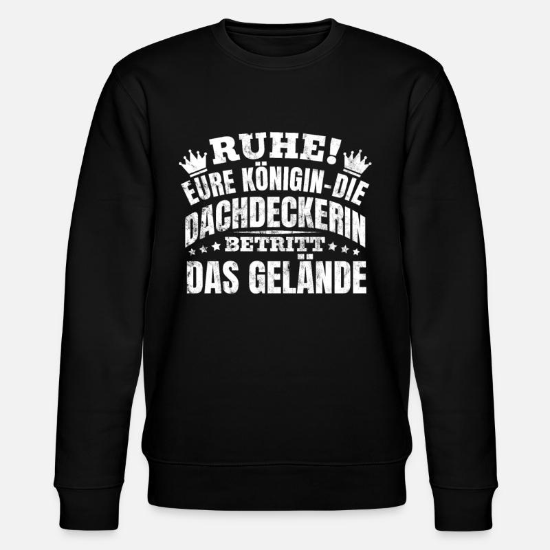 Ruhe! Eure Königin Die Dachdeckerin - Stanley/Stella Unisex Bio-Sweatshirt CHANGER  - Schwarz