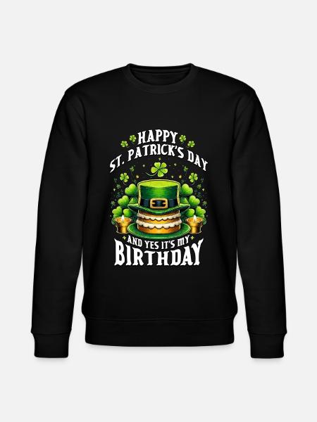 Happy St Patrick's Day And Yes It's My Birthday - Stanley/Stella CHANGER Unisex Organic Sweatshirt - black