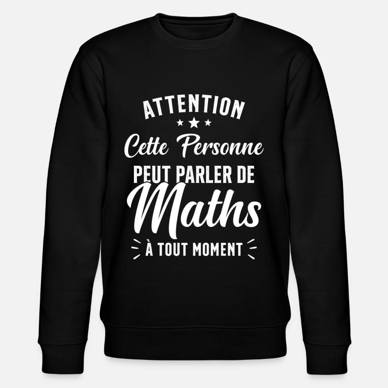 Prof de Maths Mathématique Cadeau Mathématicien - Sweat bio CHANGER Stanley/Stella Unisexe - noir