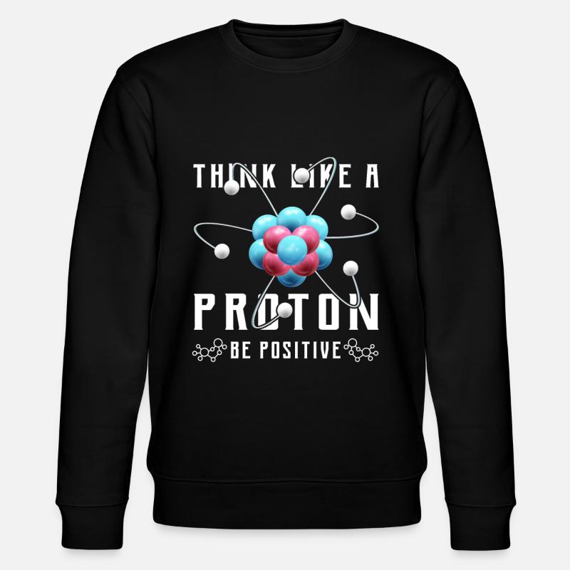 Think like a proton be positive Design for a nerd - Sweat bio CHANGER Stanley/Stella Unisexe - noir