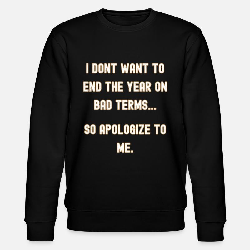 New Years, apologize to me - Stanley/Stella CHANGER Unisex Organic Sweatshirt - black