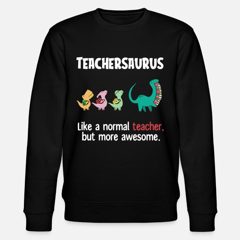 Teacher'ssaurus, Teacher - Stanley/Stella CHANGER Unisex Organic Sweatshirt - black