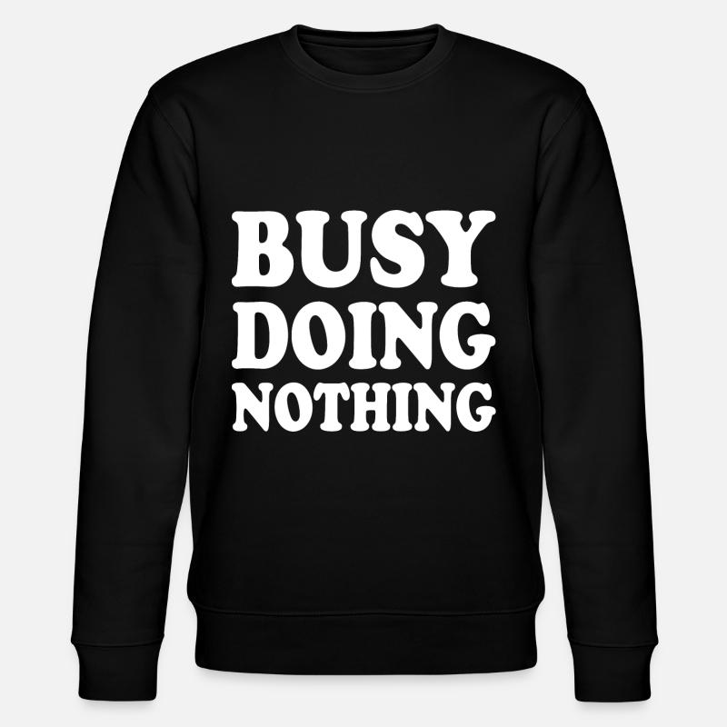 busy doing nothing - Stanley/Stella CHANGER Unisex Organic Sweatshirt - black